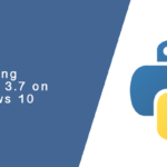 Installing Python 3.7 on Windows 10