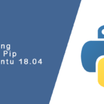 Installing Python Pip on Ubuntu 18.04